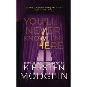 You'll Never Know I'm Here -- Kiersten Modglin